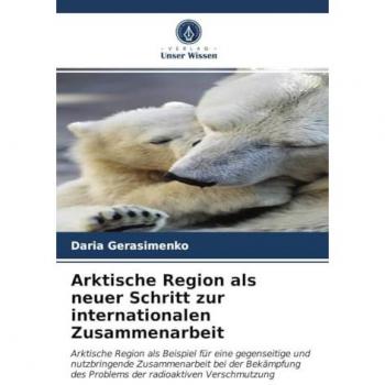 Arktische Region als neuer Schritt zur internationalen Zusammenarbeit: Arktische Region als Beispiel für eine gegenseitige und nutzbringende ... des Problems der radioaktiven Verschmutzung
