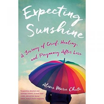 Expecting Sunshine: A Journey of Grief, Healing, and Pregnancy after Loss, 1st edition
