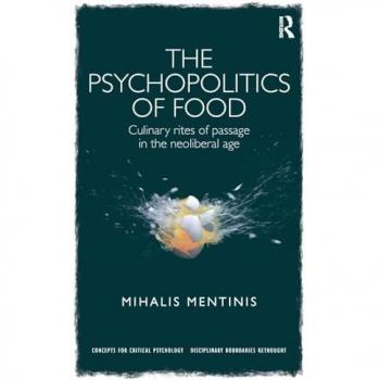 The Psychopolitics of Food: Culinary rites of passage in the neoliberal age (Concepts for Critical Psychology: Disciplinary Boundaries Re-thought)