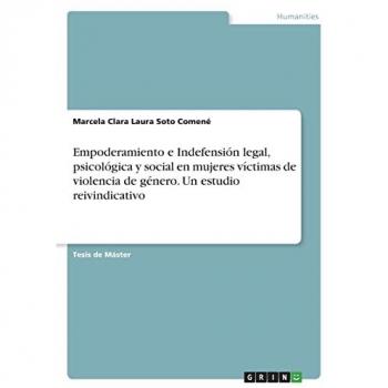 Empoderamiento e Indefensión legal, psicológica y social en mujeres víctimas de violencia de género. Un estudio reivindicativo