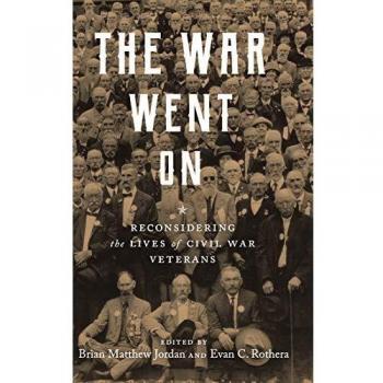 The War Went On: Reconsidering the Lives of Civil War Veterans