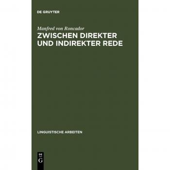 Zwischen direkter und indirekter Rede: nichtwörtliche direkte Rede, erlebte Rede, logophorische Konstruktionen und Verwandtes (Linguistische Arbeiten, 192, Band 192)