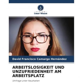 ARBEITSLOSIGKEIT UND UNZUFRIEDENHEIT AM ARBEITSPLATZ