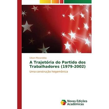 A Trajetória do Partido dos Trabalhadores (1979-2002): Uma construção hegemônica
