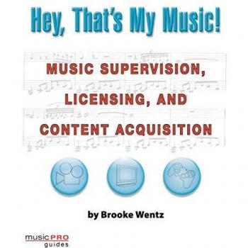 Hey, That's My Music!: Music Supervision, Licensing, and Content Acquisition (Hal Leonard Music Pro Guides)