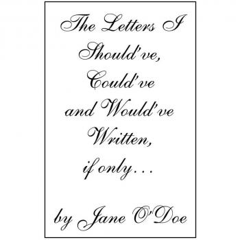 The Letters I Should'Ve, Could'Ve and Would'Ve Written, If Only