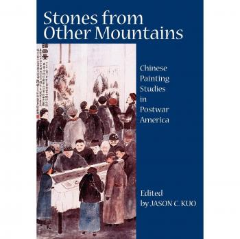 Stones from Other Mountains: Chinese Painting Studies in Postwar America