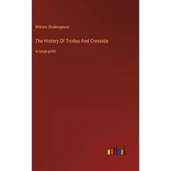 The History Of Troilus And Cressida: in large print