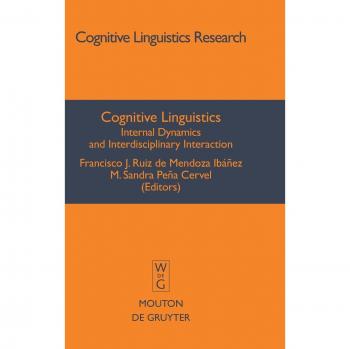 Cognitive Linguistics: Internal Dynamics and Interdisciplinary Interaction (Cognitive Linguistics Research [CLR], 32)