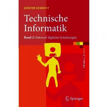 Technische Informatik: Band 2: Entwurf digitaler Schaltungen (eXamen.press)
