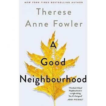 Fowler, Therese Anne A Good Neighbourhood: The Powerful New Novel From New York Times Bestselling Author Therese Anne Fowler