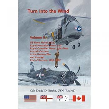 Turn into the Wind, Volume II. US Navy, Royal Navy, Royal Australian Navy, and Royal Canadian Navy Light Fleet Aircraft Carriers in the Korean War and through end of service, 1950-1982