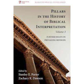Pillars in the History of Biblical Interpretation, Volume 3: Further Essays on Prevailing Methods (McMaster Biblical Studies Series)