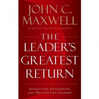 Leader's Greatest Return: Attracting, Developing, and Multiplying Leaders