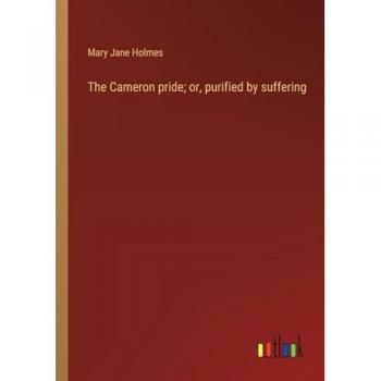 The Cameron pride; or, purified by suffering