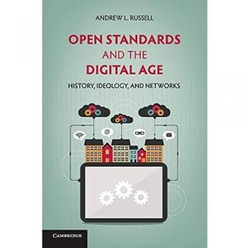 Open Standards and the Digital Age: History, Ideology, And Networks