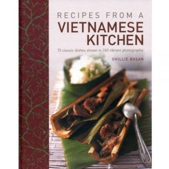 Recipes from a Vietnamese Kitchen: 75 Classic Dishes Shown in 260 Vibrant ...
