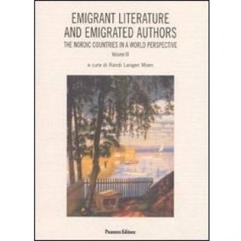 Emigrant litterature and emigrated authors the nordic countries in a world perspective. Ediz. italiana e inglese