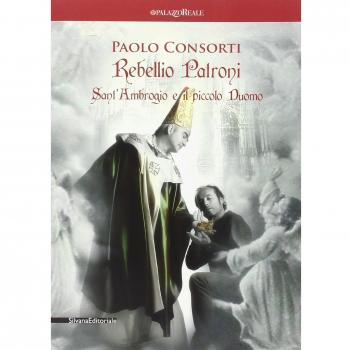 Paolo Consorti. Rebellio Patroni, Sant'Ambrogio e il piccolo Duomo. Catalogo della mostra