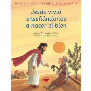 Jesús vivió enseñándonos a hacer el bien