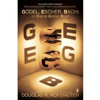 Hofstadter, Douglas R. Godel, Escher, Bach: An Eternal Golden Braid (Penguin Press Science)