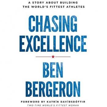 Chasing Excellence: A Story About Building the World?s Fittest Athletes