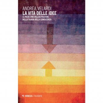 La vita delle idee. Il problema dell'astrazione nella teoria della conoscenza