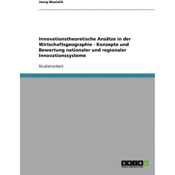 Innovationstheoretische Ansätze in der Wirtschaftsgeographie