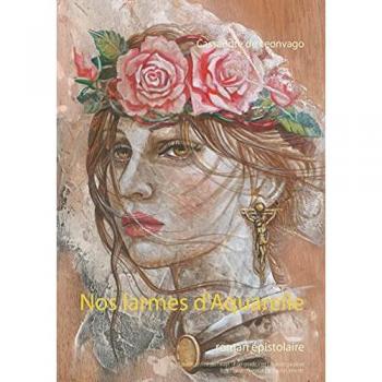Nos larmes d'Aquarelle: roman épistolaire (Dans les yeux de Cassandre)