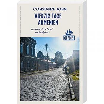 DuMont Reiseabenteuer Vierzig Tage Armenien: In einem alten Land im Kaukasus