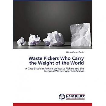 Waste Pickers Who Carry the Weight of the World: A Case Study in Ankara on Waste Pickers and the Informal Waste Collection Sector