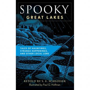 Spooky Great Lakes : Tales of Hauntings, Strange Happenings, and Other Local Lore, by S. E. Schlosser