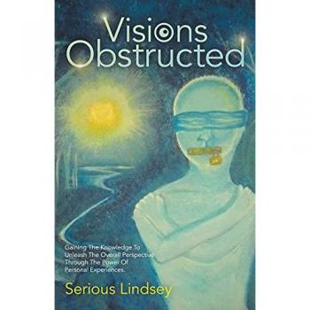 Visions Obstructed: Gaining the Knowledge to Unleash the Overall Perspective Through the Power of Personal Experiences.