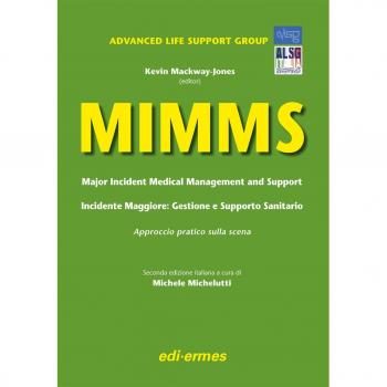MIMMS. Major incident medical management and support-Incidente maggiore. Gestione e supporto sanitario. Approccio pratico sulla scena