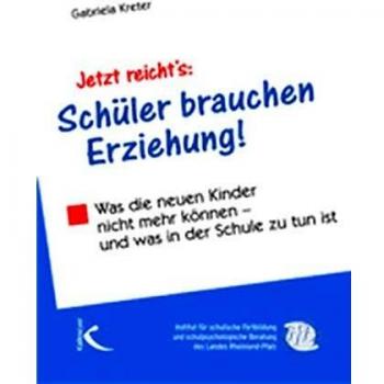 Gabriela Kreter Jetzt Reichts: Schüler Brauchen Erziehung: Was Die Neuen Kinder Nicht Mehr Können