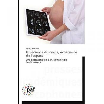 Expérience du corps, expérience de l'espace: Une géographie de la maternité et de l'enfantement (Omn.Pres.Franc.)