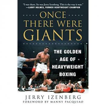 Once There Were Giants : The Golden Age of Heavyweight Boxing, by Jerry Izenberg