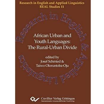African Urban and Youth Languages: The Rural-Urban Divide (REAL Studies: Research in English and Applied Linguistics)