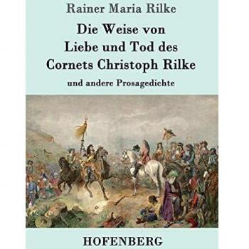 Die Weise von Liebe und Tod des Cornets Christoph Rilke: und andere Prosagedichte