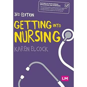 Getting into Nursing : A complete guide to applications, interviews and what it takes to be a nurse