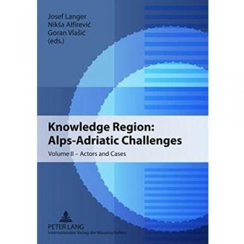 Knowledge Region: Alps-Adriatic Challenges: Volume II – Actors and Cases