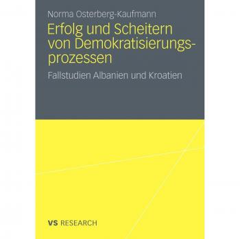 Erfolg und Scheitern von Demokratisierungsprozessen: Fallstudien Albanien und Kroatien