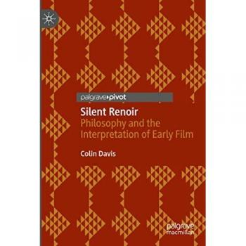 Silent Renoir: Philosophy and the Interpretation of Early Film