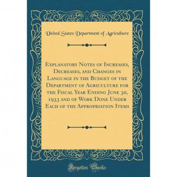 Explanatory Notes of Increases, Decreases, and Changes in Language in the Budget of the Department of Agriculture for the Fiscal Year Ending June 30, ... of the Appropriation Items