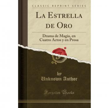 La Estrella de Oro: Drama de Magia, en Cuatro Actos y en Prosa