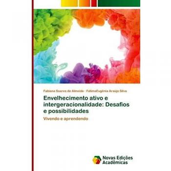 Envelhecimento ativo e intergeracionalidade: Desafios e possibilidades: Vivendo e aprendendo