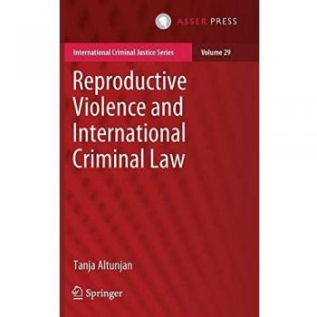 Reproductive Violence and International Criminal Law (International Criminal Justice Series, 29, Band 29)