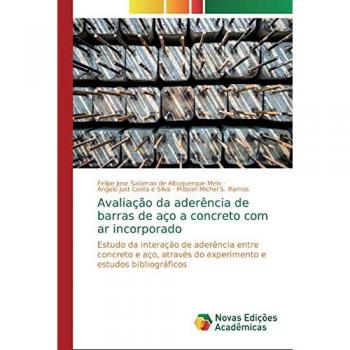 Avaliação da aderência de barras de aço a concreto com ar incorporado: Estudo da interação de aderência entre concreto e aço, através do experimento e estudos bibliográficos