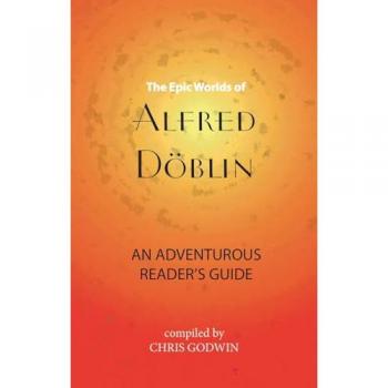 The The Epic Worlds of Alfred Doblin : An Adventurous Reader's Guide