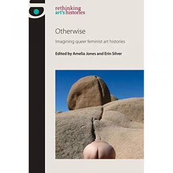 Otherwise: Imagining queer feminist art histories (Rethinking Art's Histories)
